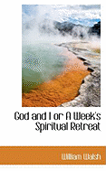 God and I or a Week's Spiritual Retreat