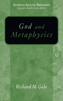 God and Metaphysics - Gale, Richard M, and Smith, Quentin (Editor)