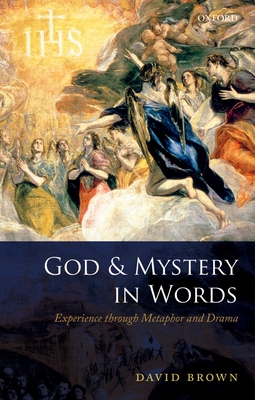 God and Mystery in Words: Experience through Metaphor and Drama - Brown, David