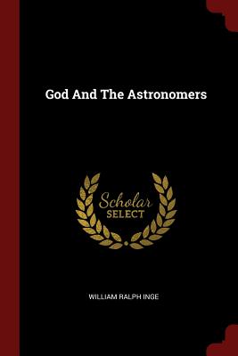 God And The Astronomers - Inge, William Ralph