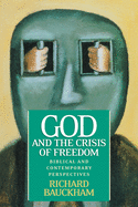 God and the Crisis of Freedom: Biblical and Contemporary Perspectives