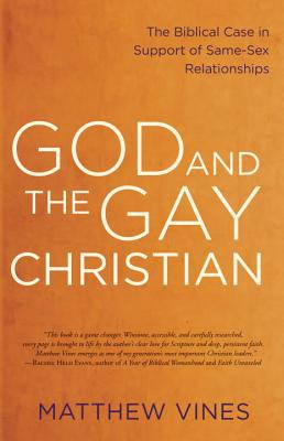 God and the Gay Christian: The Biblical Case in Support of Same-Sex Relationships - Vines, Matthew