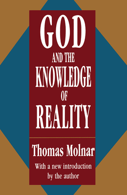 God and the Knowledge of Reality - Molnar, Thomas