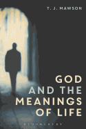 God and the Meanings of Life: What God Could and Couldn't Do to Make Our Lives More Meaningful