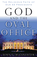God and the Oval Office: The Religious Faith of Our 43 Presidents