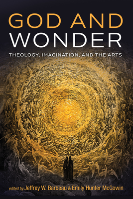 God and Wonder - Barbeau, Jeffrey W (Editor), and McGowin, Emily Hunter (Editor)