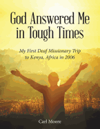 God Answered Me in Tough Times: My First Deaf Missionary Trip to Kenya, Africa in 2006