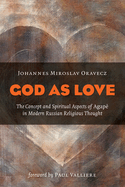 God as Love: The Concept and Spiritual Aspects of Agape in Modern Russian Religious Thought