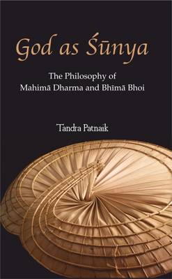 God As Shunya: The philosophy of Mahima Dharma and Bhima Bhoi - Patnaik, Tandra