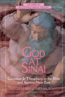 God at Sinai: Covenant and Theophany in the Bible and Ancient Near East - Niehaus, Jeffrey J, Mr.