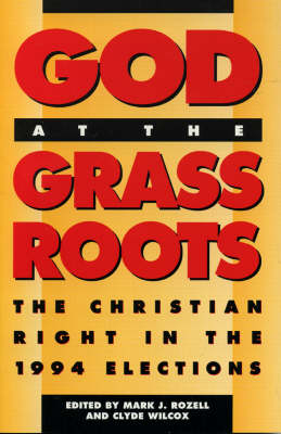 God at the Grass Roots: The Christian Right in the 1994 Elections - Rozell, Mark J, PhD (Editor), and Wilcox, Clyde (Editor), and Bednar, Nancy L (Contributions by)