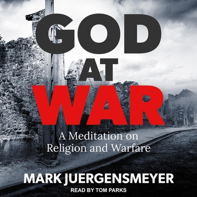 God at War: A Meditation on Religion and Warfare - Parks, Tom (Read by), and Juergensmeyer, Mark