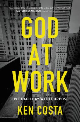 God at Work: Live Each Day with Purpose - Costa, Ken