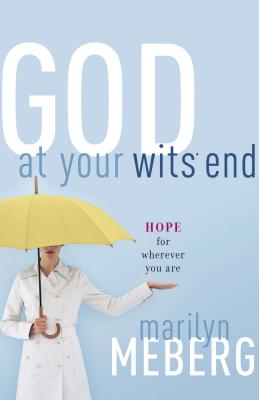 God at Your Wits' End: Hope for Wherever You Are - Meberg, Marilyn