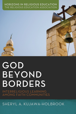 God Beyond Borders - Kujawa-Holbrook, Sheryl A, and Seymour, Jack L, and Patel, Eboo, Dr. (Preface by)