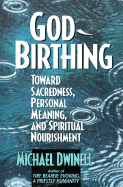 God-Birthing: Towards Sacredness, Personal Meaning, and Spiritual Nourishment