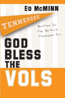 God Bless the Vols: Devotions for the Die-Hard Tennessee Fan - McMinn, Ed