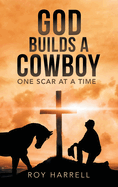 God Builds A Cowboy: One Scar At A Time