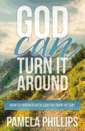God Can Turn It Around: How to Partner with God for Your Victory