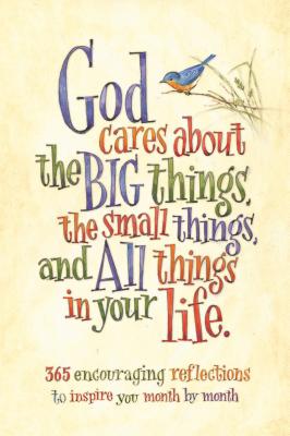 God Cares about the Big Things, the Small Things, and All Things in Your Life: 365 Encouraging Reflections to Inspire You Month by Month - Product Concept Mfg Inc (Creator)