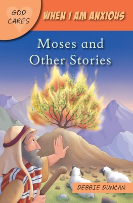 God Cares When I Am Anxious: Moses and the Other Stories - Duncan, Debbie