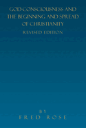 God-Consciousness and the Beginning and Spread of Christianity: Revised Edition