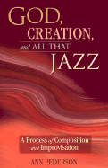 God, Creation, and All That Jazz: A Process of Composition and Improvisation