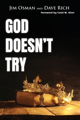 God Doesn't Try - Rich, Dave, and Hinn, Costi (Foreword by), and Osman, Jim