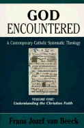 God Encountered: A Contemporary Catholic Systematic Theology, Volume One