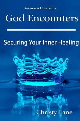 God Encounters: Securing Your Inner Healing - Lane, Christy