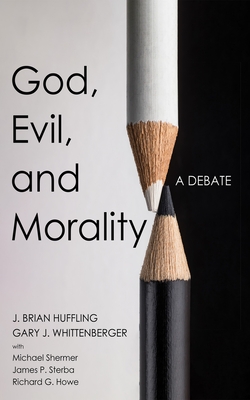 God, Evil, and Morality - Huffling, J Brian, and Whittenberger, Gary J, and Shermer, Michael