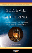God, Evil, and Suffering: Understanding God's Role in Tragedies and Atrocities