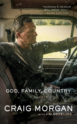 God, Family, Country: A Memoir - Morgan, Craig, and DeFelice, Jim (Contributions by)