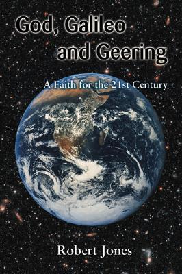 God, Galileo and Geering: A Faith for the 21st Century - Jones, Robert