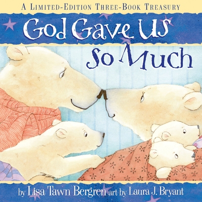 God Gave Us So Much: A Limited-Edition Three-Book Treasury - Bergren, Lisa Tawn