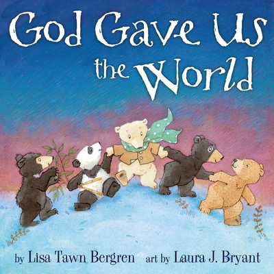 God Gave Us the World: A Picture Book - Bergren, Lisa Tawn