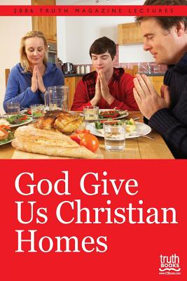 God Give Us Christian Homes - Willis, Mike (Editor)