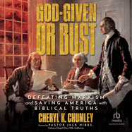 God-Given or Bust: Defeating Marxism and Saving America with Biblical Truths