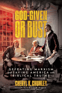 God-Given or Bust: Defeating Marxism and Saving America with Biblical Truths