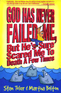 God Has Never Failed Me: But He's Sure Scared Me to Death a Few Times