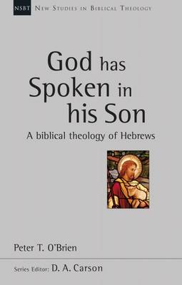 God Has Spoken in His Son: A Biblical Theology of Hebrews - O'Brien, Peter T.