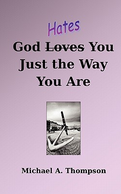 God Hates You Just the Way You Are - Thompson, Michael a