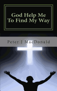 God Help Me to Find My Way: Discovering Gods Has a Plan for Your Life