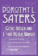 God, Hitler and Lord Peter Wimsey: Selected Essays, Speeches and Articles by Dorothy L. Sayers