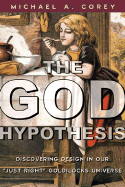 God Hypothesis: Discovering Design in Our "Just Right" Goldilocks Universe