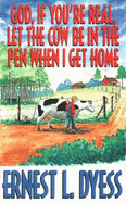 God, If You're Real, Let the Cow Be in the Pen When I Get Home