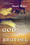 God in a Brothel: An Undercover Journey Into Sex Trafficking and Rescue