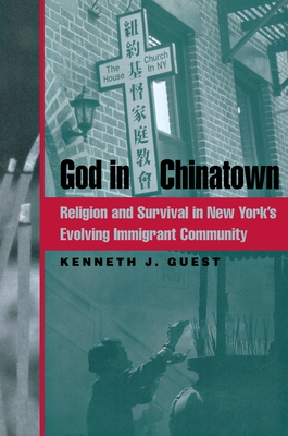 God in Chinatown: Religion and Survival in New York's Evolving Immigrant Community - Guest, Kenneth J