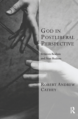 God in Postliberal Perspective: Between Realism and Non-Realism - Cathey, Robert Andrew