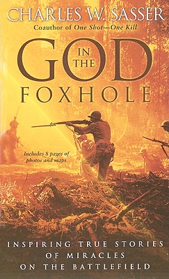 God in the Foxhole: Inspiring True Stories of Miracles on the Battlefield - Sasser, Charles W